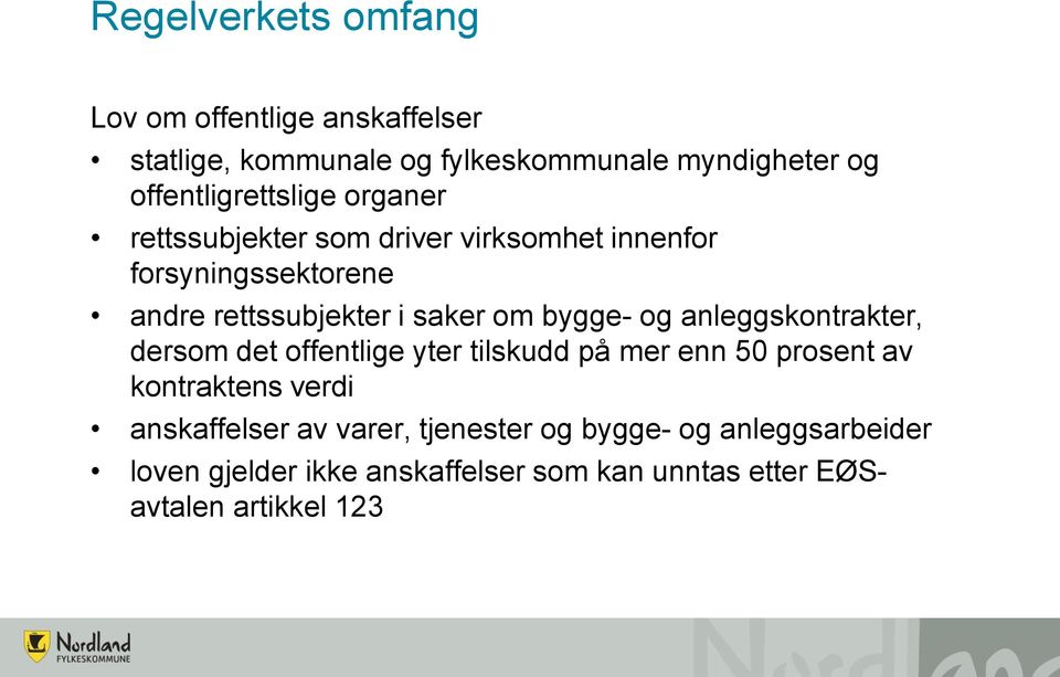 saker om bygge- og anleggskontrakter, dersom det offentlige yter tilskudd på mer enn 50 prosent av kontraktens verdi