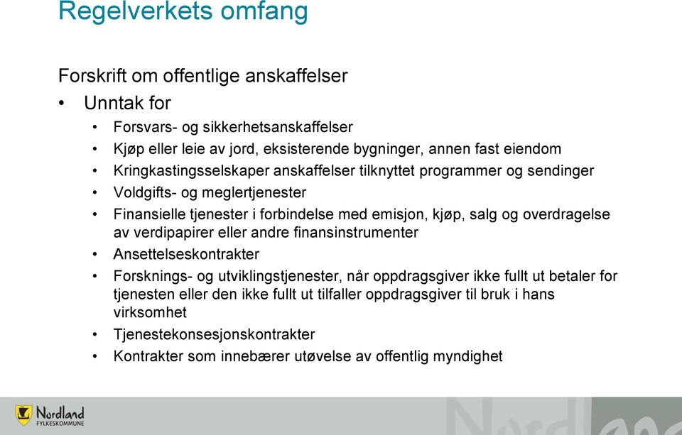 salg og overdragelse av verdipapirer eller andre finansinstrumenter Ansettelseskontrakter Forsknings- og utviklingstjenester, når oppdragsgiver ikke fullt ut betaler