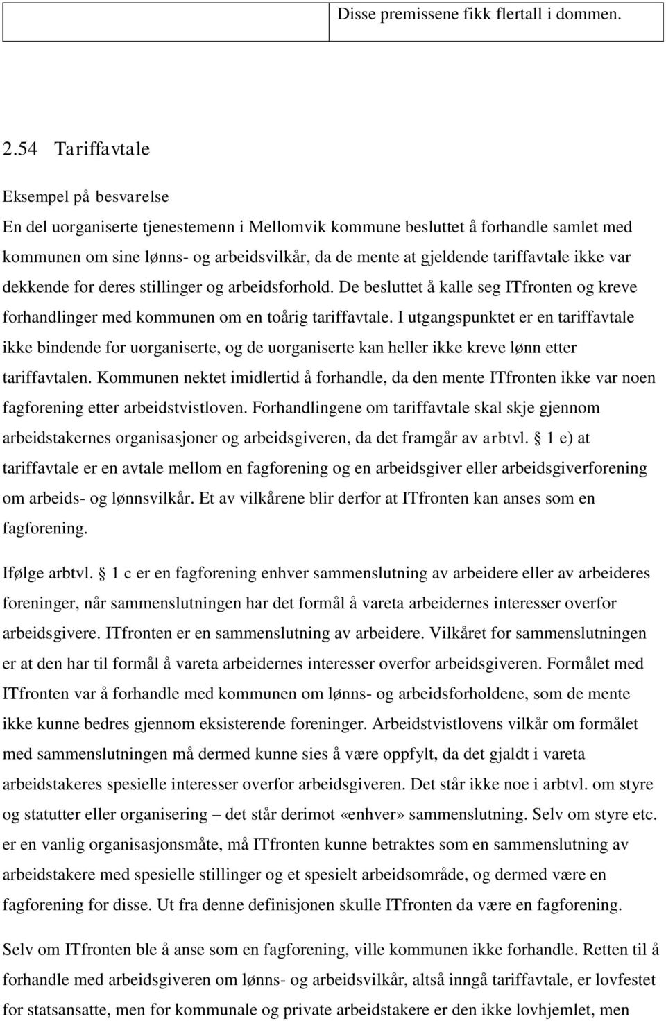 tariffavtale ikke var dekkende for deres stillinger og arbeidsforhold. De besluttet å kalle seg ITfronten og kreve forhandlinger med kommunen om en toårig tariffavtale.