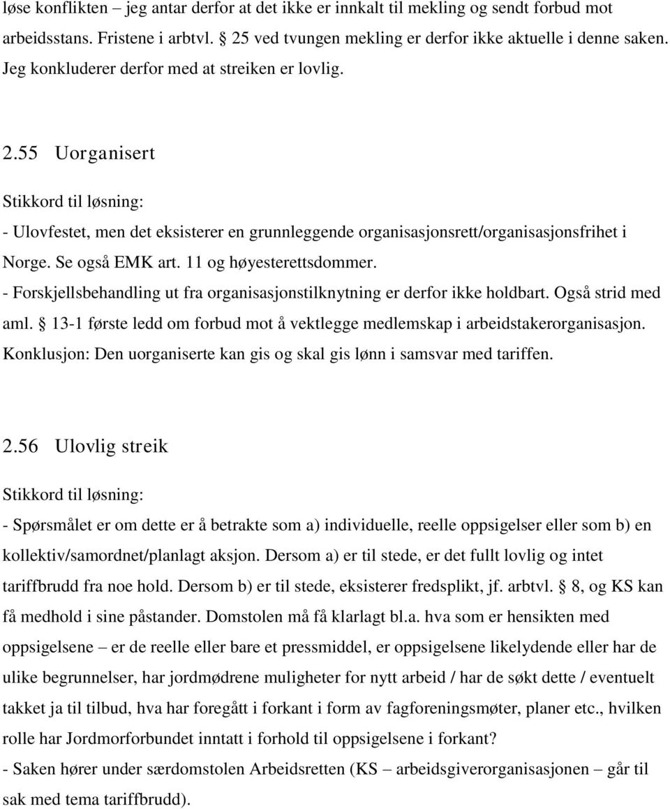 Se også EMK art. 11 og høyesterettsdommer. - Forskjellsbehandling ut fra organisasjonstilknytning er derfor ikke holdbart. Også strid med aml.