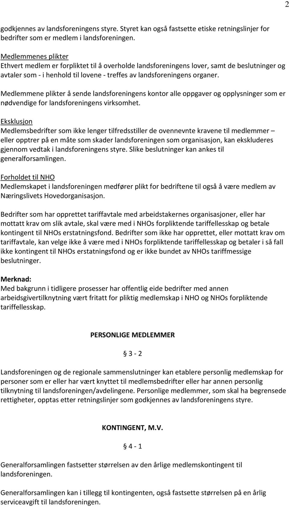 Medlemmene plikter å sende landsforeningens kontor alle oppgaver og opplysninger som er nødvendige for landsforeningens virksomhet.