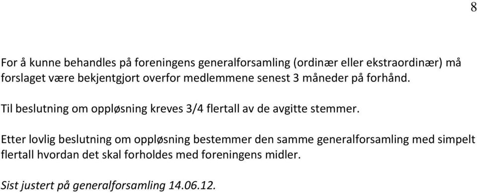 Til beslutning om oppløsning kreves 3/4 flertall av de avgitte stemmer.