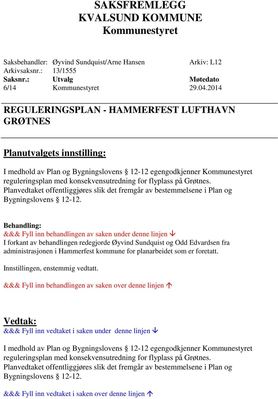 Planvedtaket offentliggjøres slik det fremgår av bestemmelsene i Plan og Bygningslovens 12-12.