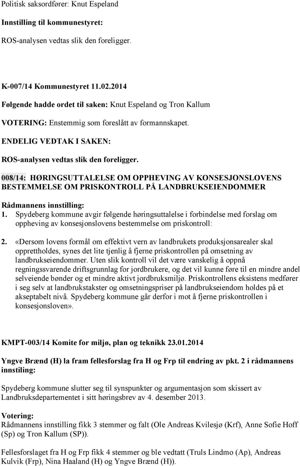 008/14: HØRINGSUTTALELSE OM OPPHEVING AV KONSESJONSLOVENS BESTEMMELSE OM PRISKONTROLL PÅ LANDBRUKSEIENDOMMER 1.