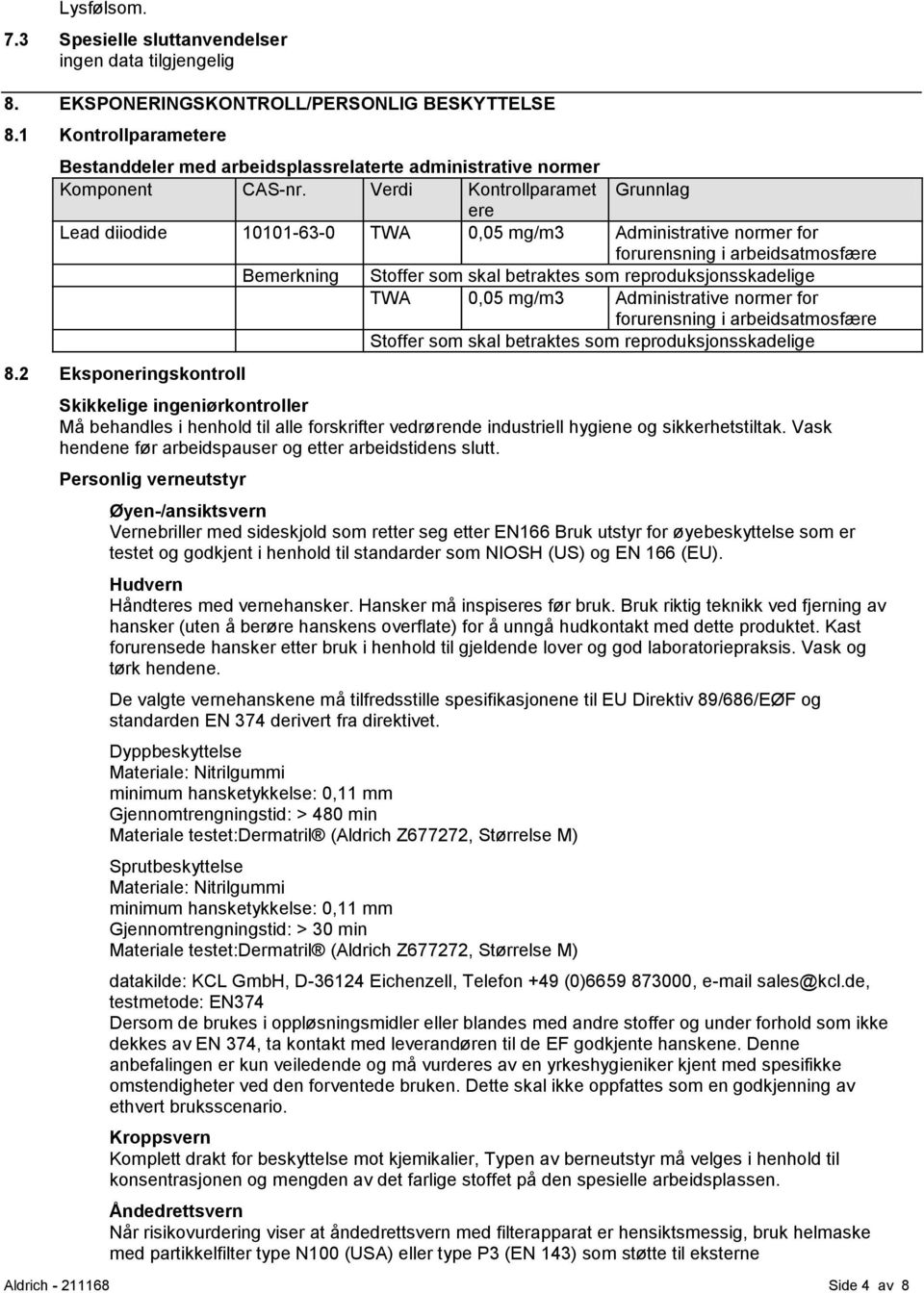 TWA 0,05 mg/m3 Administrative normer for forurensning i arbeidsatmosfære Stoffer som skal betraktes som reproduksjonsskadelige 8.