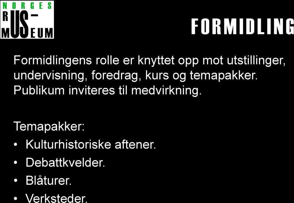 temapakker. Publikum inviteres til medvirkning.