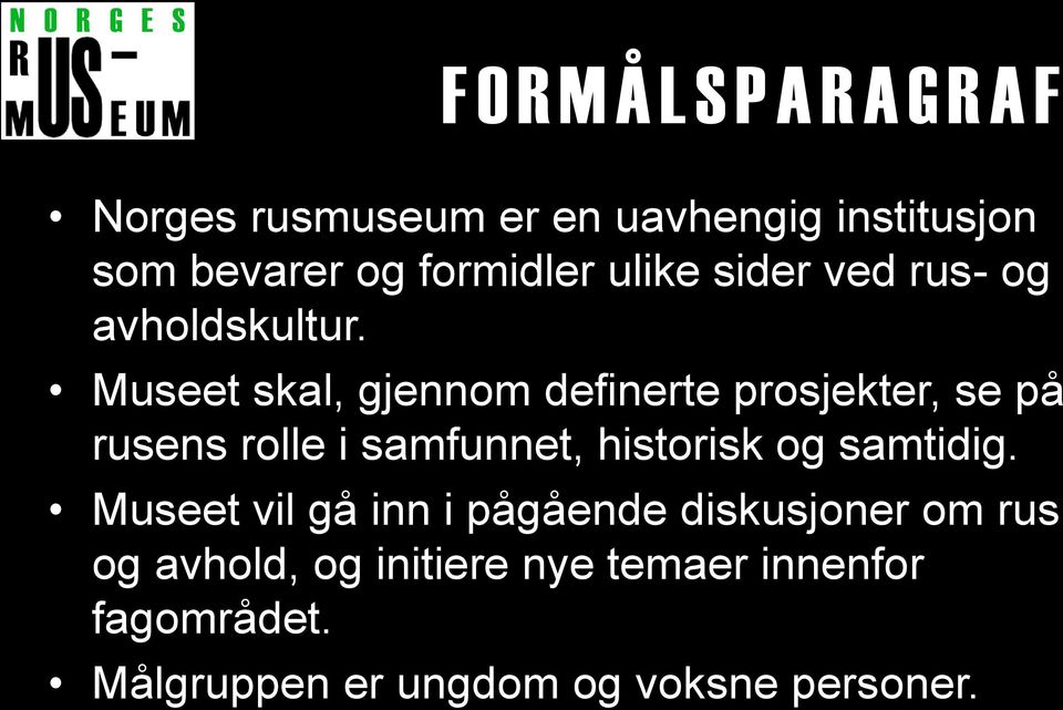 Museet skal, gjennom definerte prosjekter, se på rusens rolle i samfunnet, historisk og