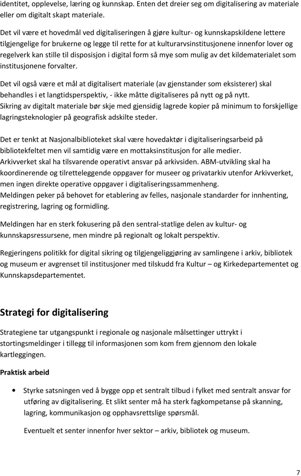 stille til disposisjon i digital form så mye som mulig av det kildematerialet som institusjonene forvalter.