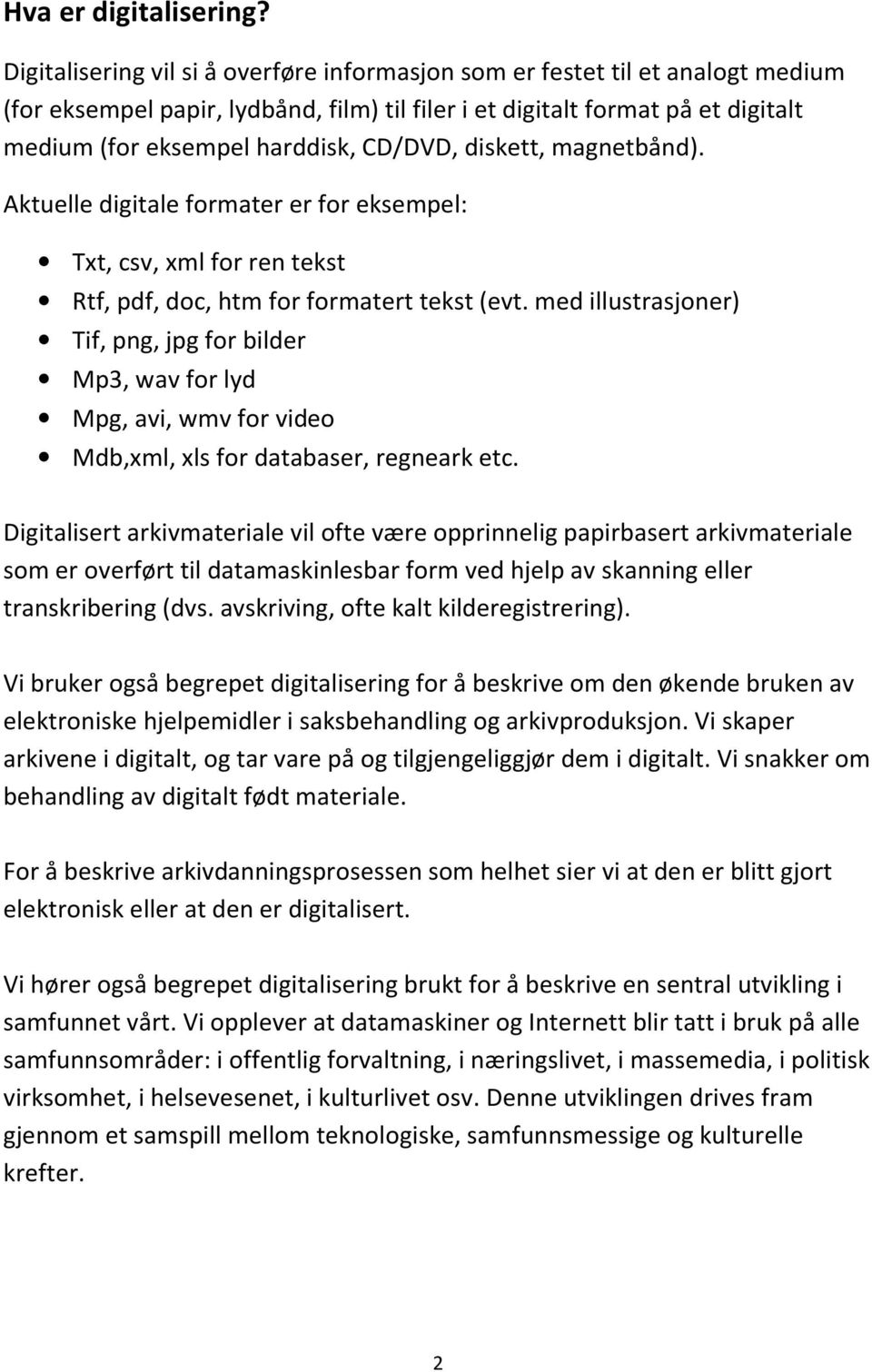 CD/DVD, diskett, magnetbånd). Aktuelle digitale formater er for eksempel: Txt, csv, xml for ren tekst Rtf, pdf, doc, htm for formatert tekst (evt.