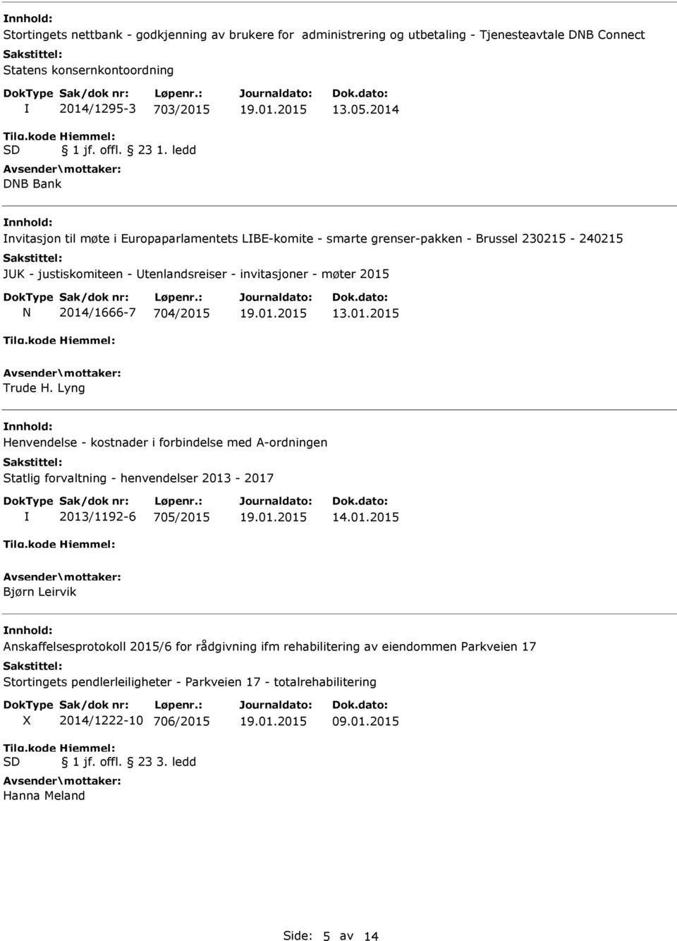 Lyng Henvendelse - kostnader i forbindelse med A-ordningen Statlig forvaltning - henvendelser 2013