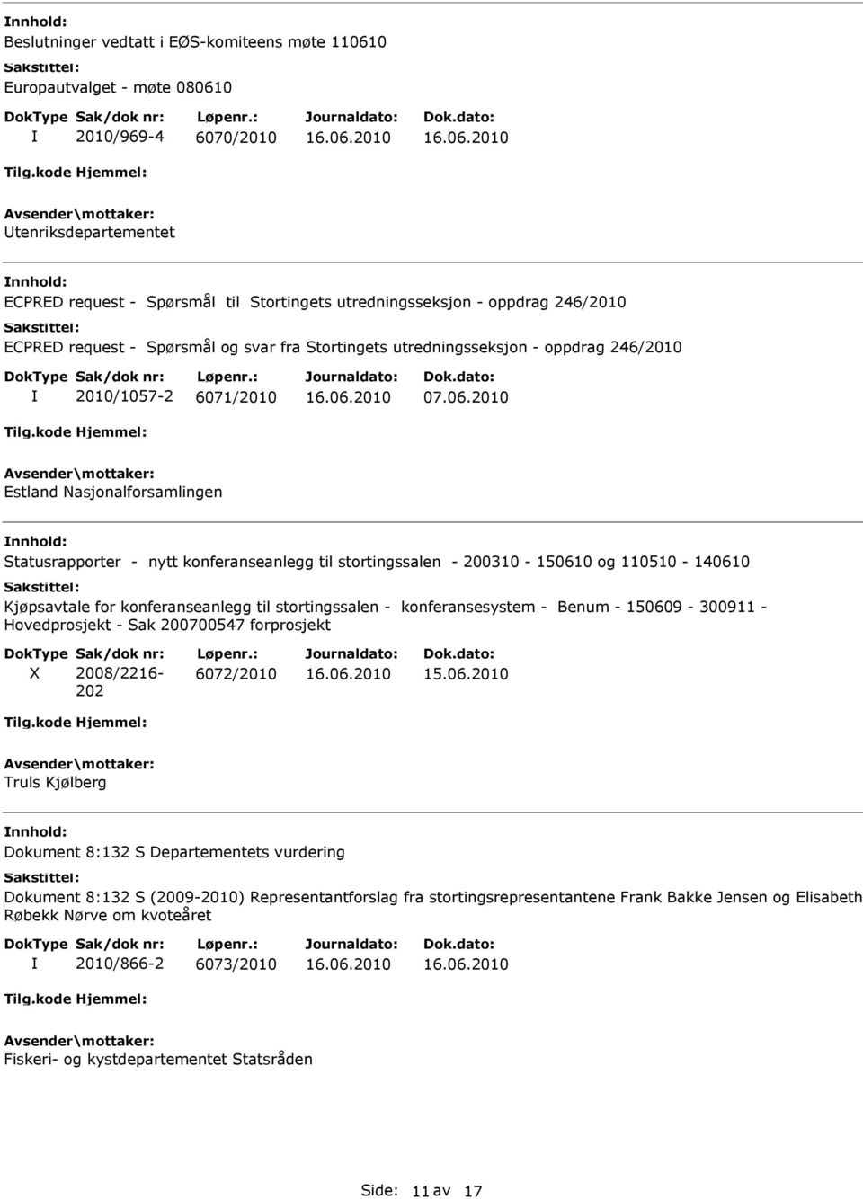 2010 Estland Nasjonalforsamlingen Statusrapporter - nytt konferanseanlegg til stortingssalen - 200310-150610 og 110510-140610 Kjøpsavtale for konferanseanlegg til stortingssalen - konferansesystem -