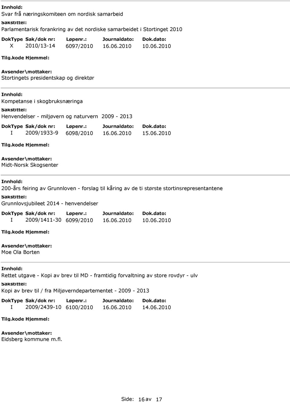 feiring av Grunnloven - forslag til kåring av de ti største stortinsrepresentantene Grunnlovsjubileet 2014 - henvendelser 2009/1411-30 6099/2010 10.06.