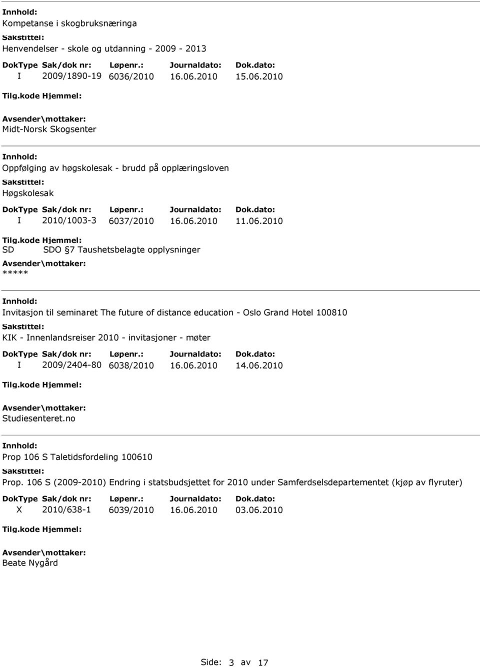 kode SD Hjemmel: SDO 7 Taushetsbelagte opplysninger ***** nvitasjon til seminaret The future of distance education - Oslo Grand Hotel 100810 KK - nnenlandsreiser