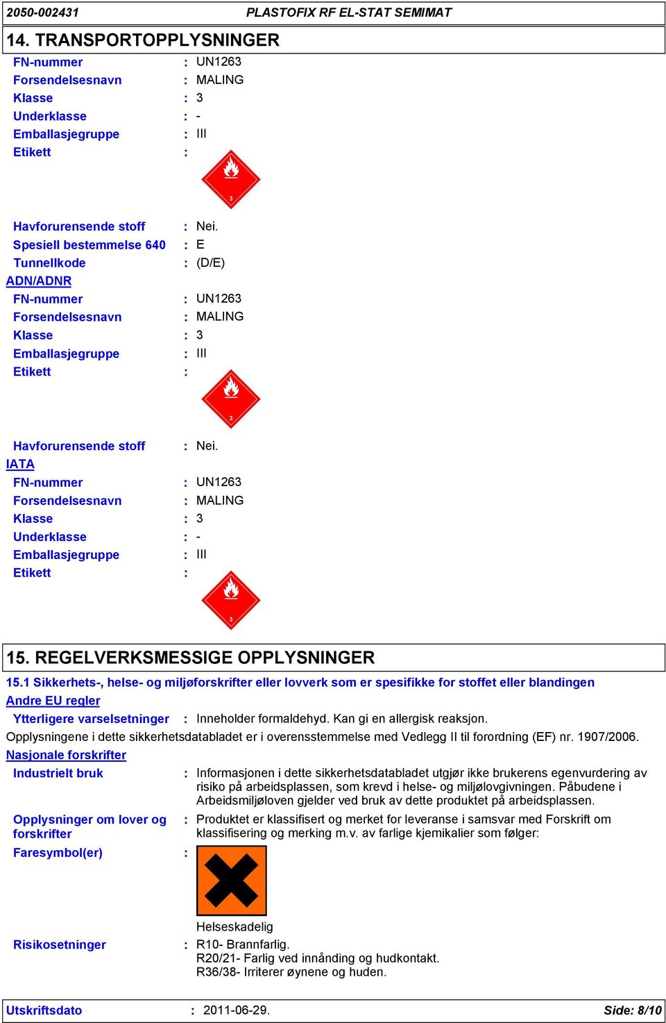 IATA FN-nummer UN1263 Forsendelsesnavn MALING Klasse 3 Underklasse - Emballasjegruppe III Etikett 15. REGELVERKSMESSIGE OPPLYSNINGER 15.