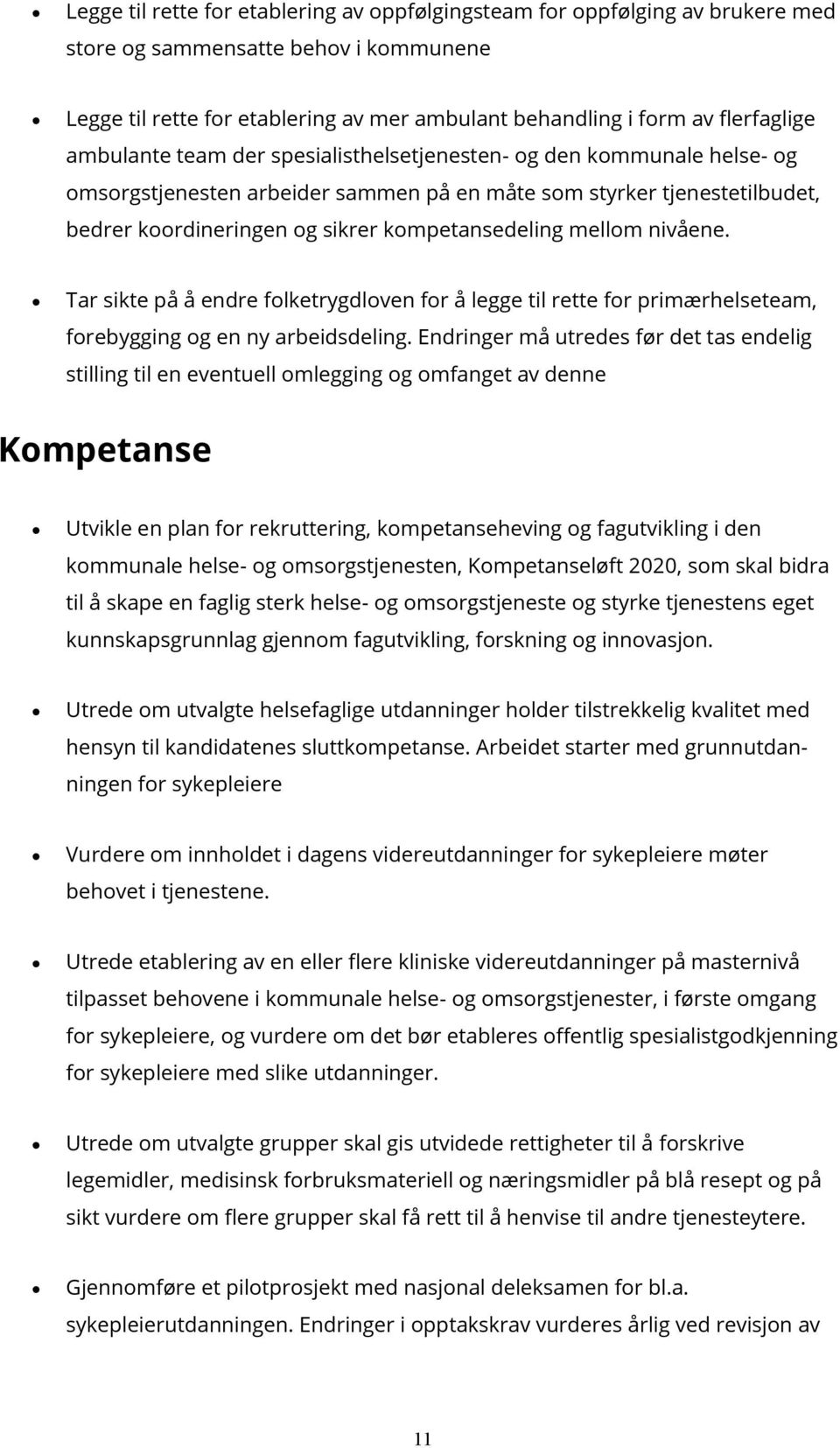 mellom nivåene. Tar sikte på å endre folketrygdloven for å legge til rette for primærhelseteam, forebygging og en ny arbeidsdeling.