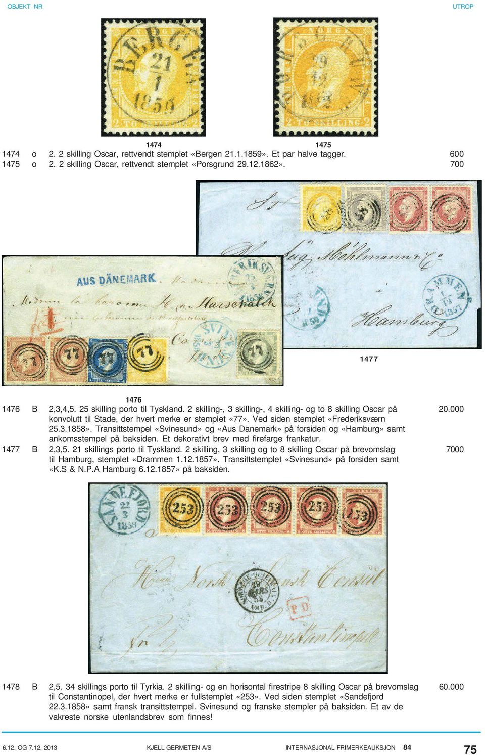 Ved siden stemplet «Frederiksværn 25.3.1858». Transittstempel «Svinesund» og «Aus Danemark» på forsiden og «Hamburg» samt ankomsstempel på baksiden. Et dekorativt brev med firefarge frankatur.