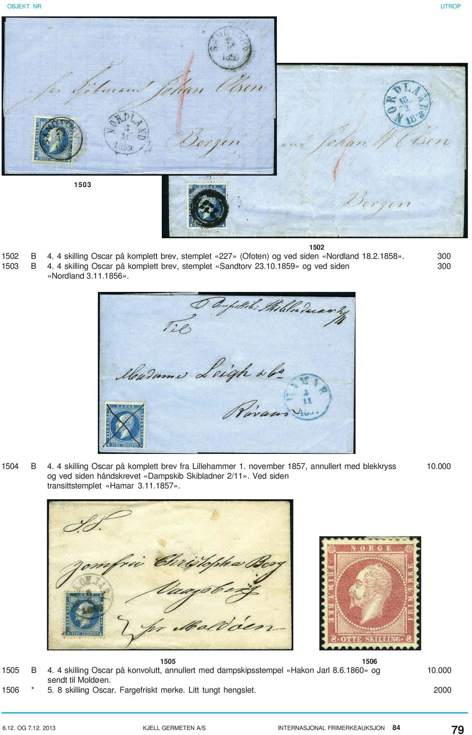 november 1857, annullert med blekkryss 10.000 og ved siden håndskrevet «Dampskib Skibladner 2/11». Ved siden transittstemplet «Hamar 3.11.1857». 1505 1506 1505 B 4.