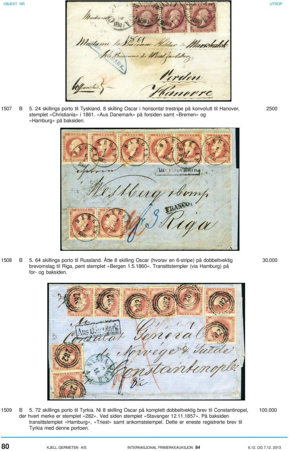 000 brevomslag til Riga, pent stemplet «Bergen 1.5.1860». Transittstempler (via Hamburg) på for- og baksiden. 1509 B 5. 72 skillings porto til Tyrkia.