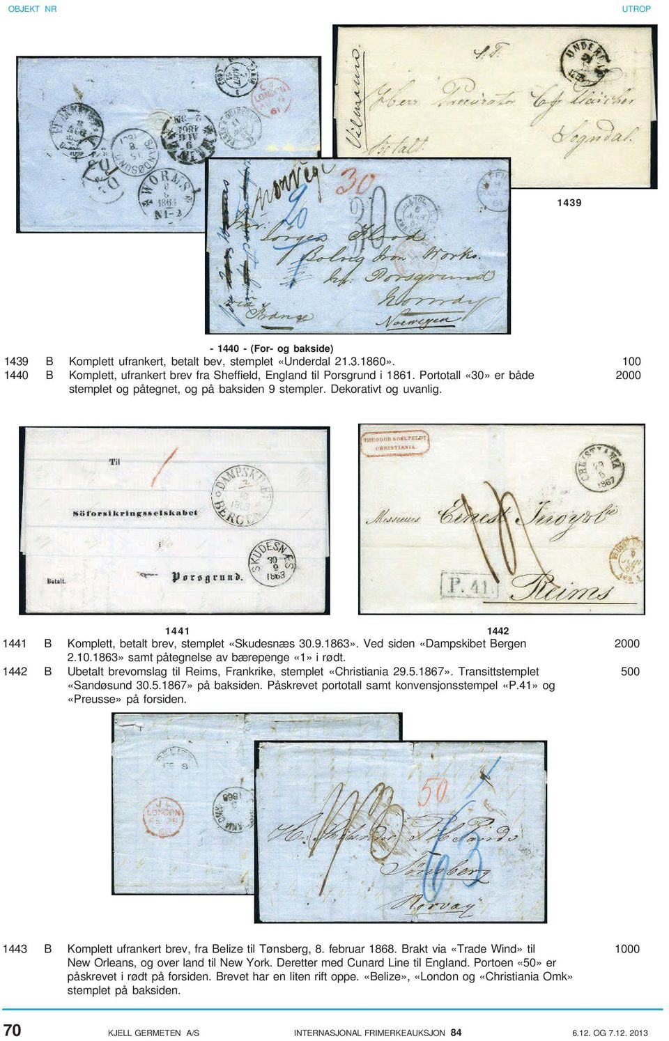 Ved siden «Dampskibet Bergen 2000 2.10.1863» samt påtegnelse av bærepenge «1» i rødt. 1442 B Ubetalt brevomslag til Reims, Frankrike, stemplet «Christiania 29.5.1867».
