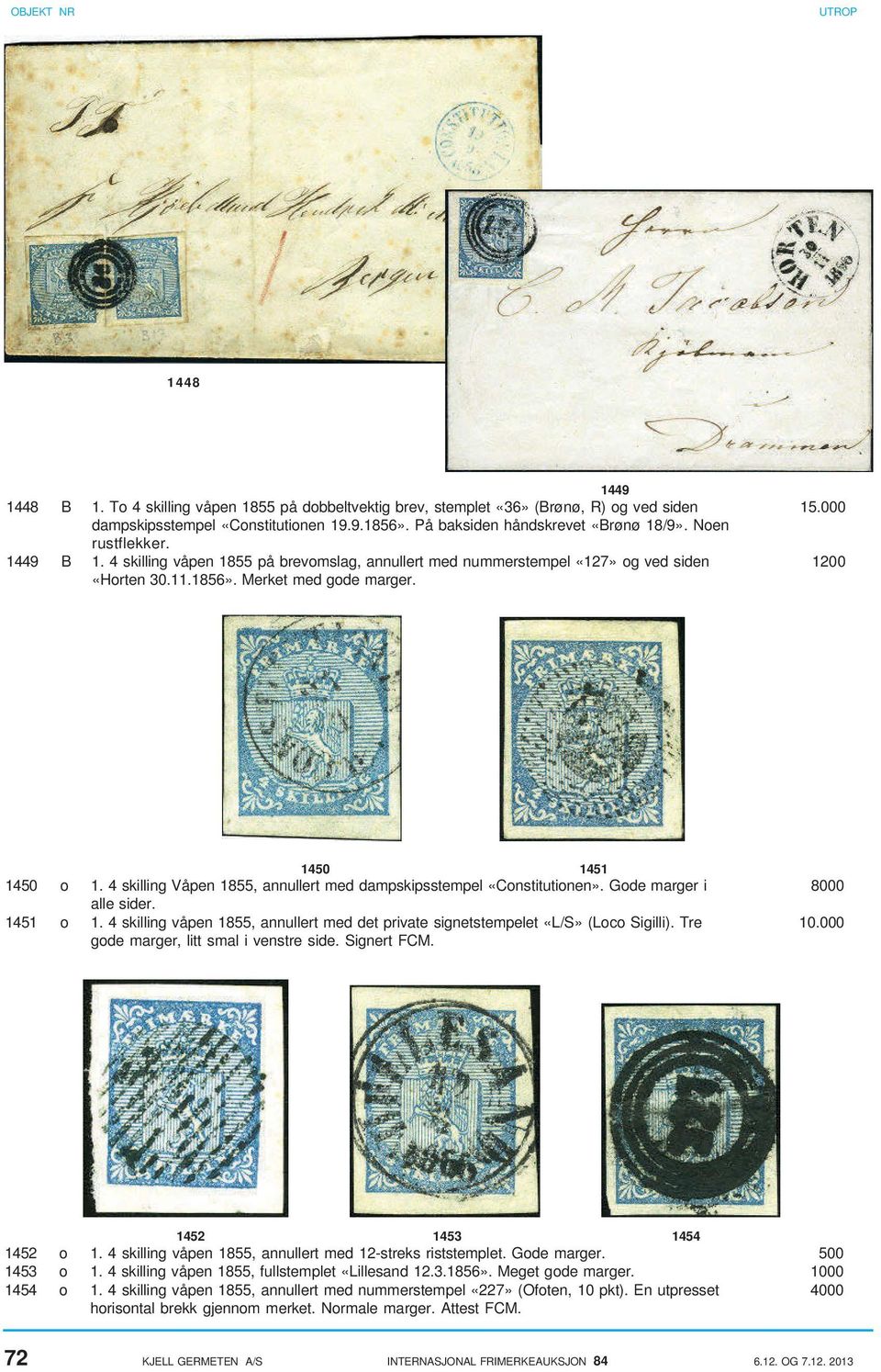 4 skilling Våpen 1855, annullert med dampskipsstempel «Constitutionen». Gode marger i 8000 alle sider. 1451 o 1. 4 skilling våpen 1855, annullert med det private signetstempelet «L/S» (Loco Sigilli).