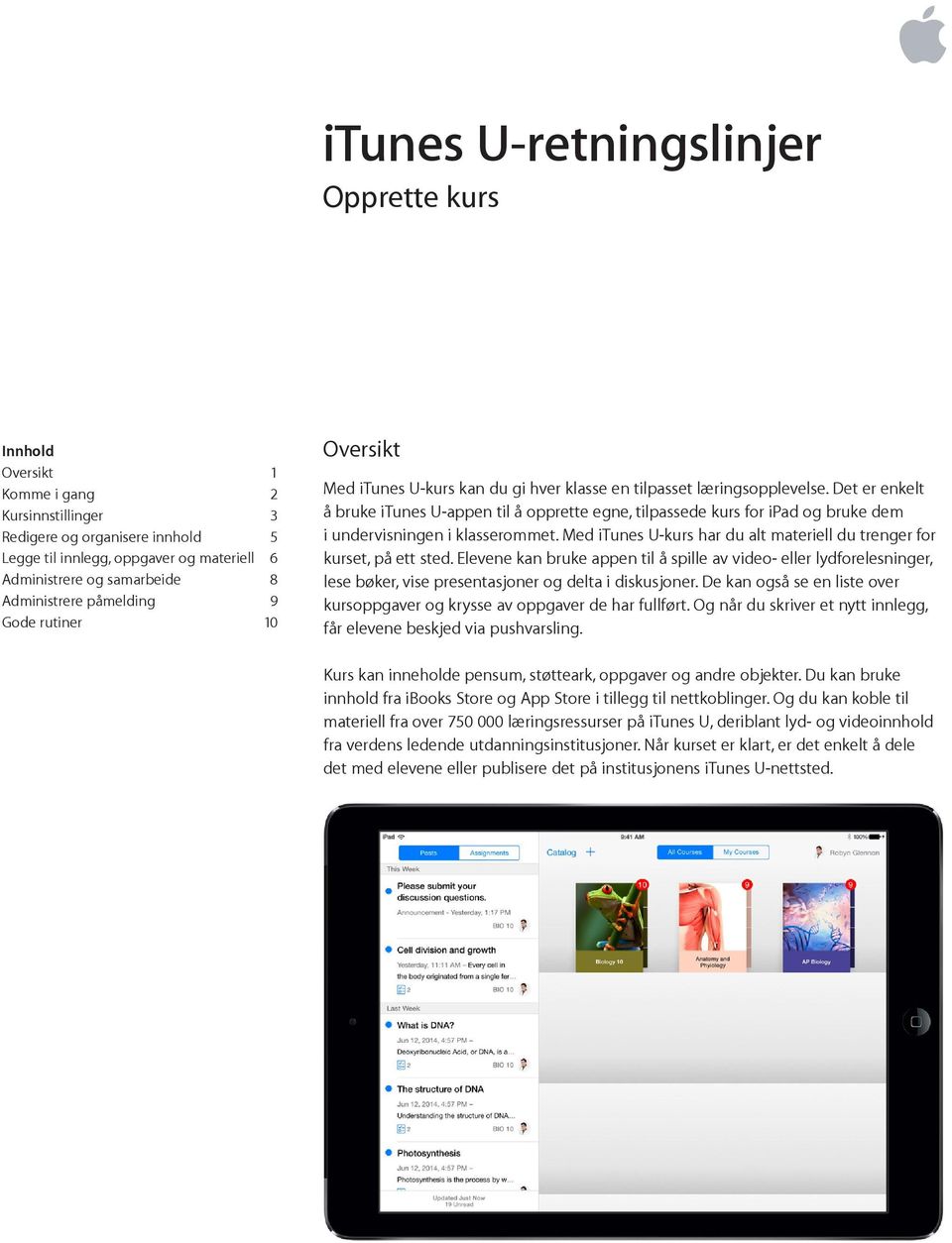 Det er enkelt å bruke itunes U-appen til å opprette egne, tilpassede kurs for ipad og bruke dem i undervisningen i klasserommet.