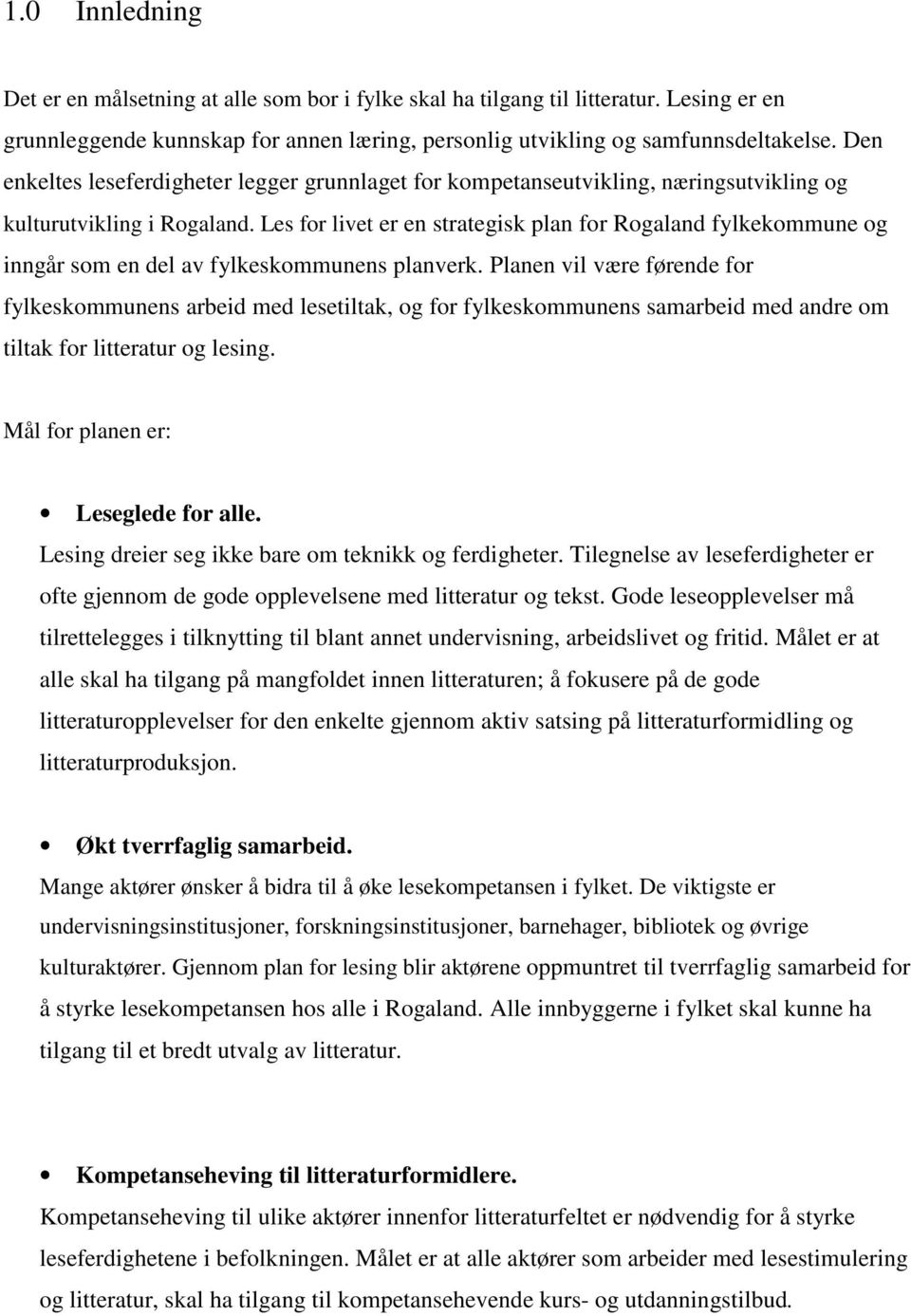 Les for livet er en strategisk plan for Rogaland fylkekommune og inngår som en del av fylkeskommunens planverk.