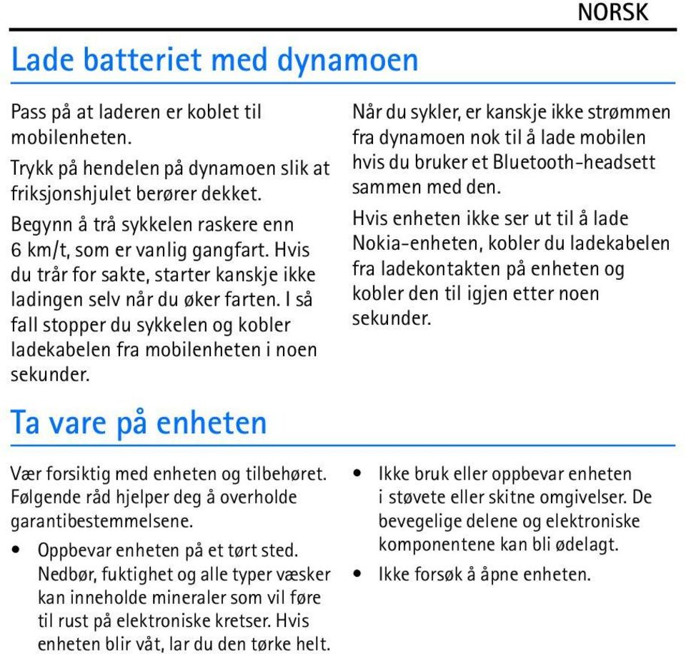 I så fall stopper du sykkelen og kobler ladekabelen fra mobilenheten i noen sekunder. Ta vare på enheten Vær forsiktig med enheten og tilbehøret.