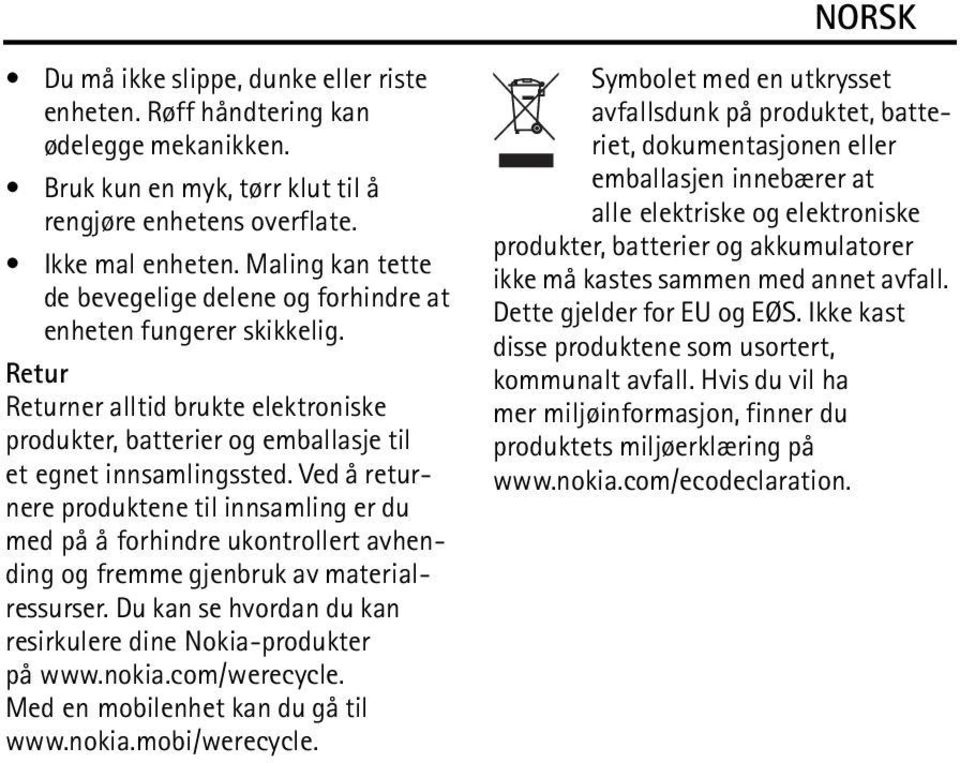 Ved å returnere produktene til innsamling er du med på å forhindre ukontrollert avhending og fremme gjenbruk av materialressurser. Du kan se hvordan du kan resirkulere dine Nokia-produkter på www.