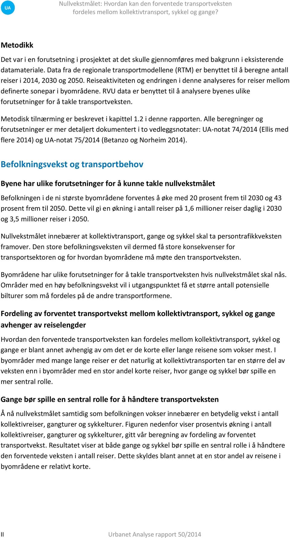 Reiseaktiviteten og endringen i denne analyseres for reiser mellom definerte sonepar i byområdene. RVU data er benyttet til å analysere byenes ulike forutsetninger for å takle transportveksten.