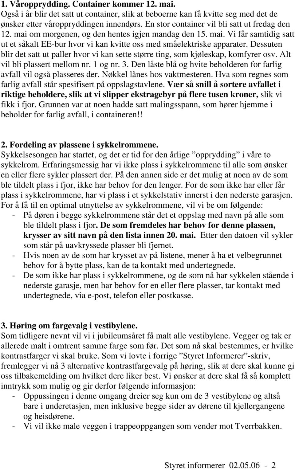 Dessuten blir det satt ut paller hvor vi kan sette større ting, som kjøleskap, komfyrer osv. Alt vil bli plassert mellom nr. 1 og nr. 3.