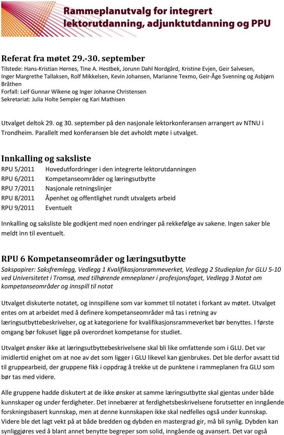 Wikene og Inger Johanne Christensen Sekretariat: Julia Holte Sempler og Kari Mathisen Utvalget deltok 29. og 30. september på den nasjonale lektorkonferansen arrangert av NTNU i Trondheim.