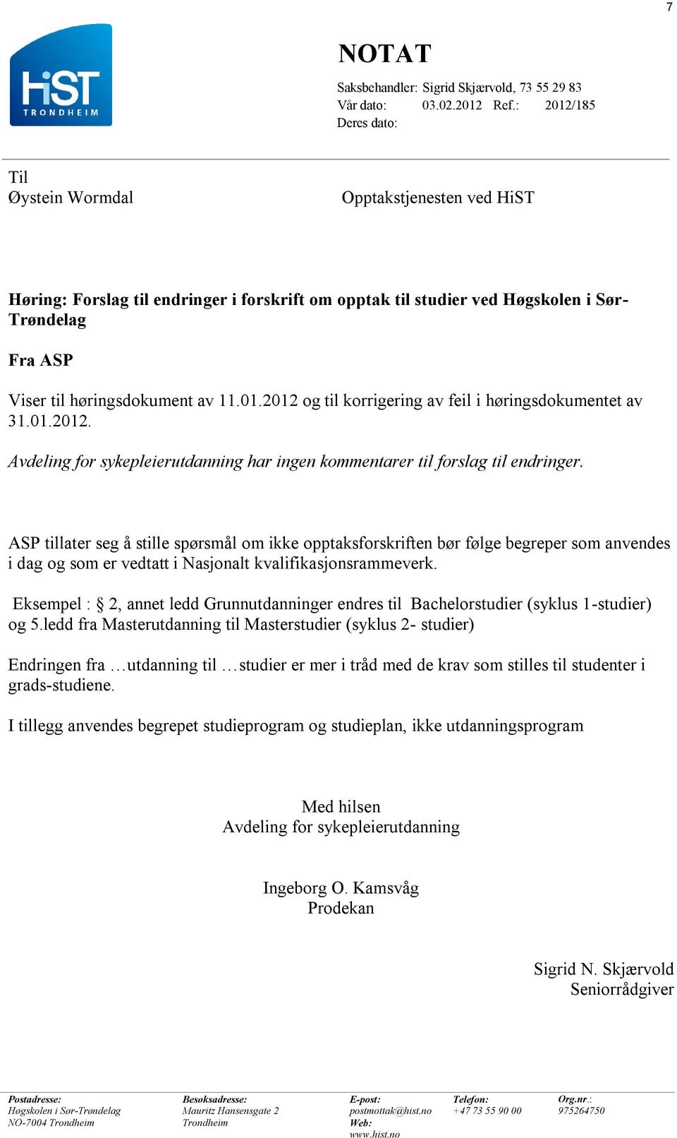 av 11.01.2012 og til korrigering av feil i høringsdokumentet av 31.01.2012. Avdeling for sykepleierutdanning har ingen kommentarer til forslag til endringer.