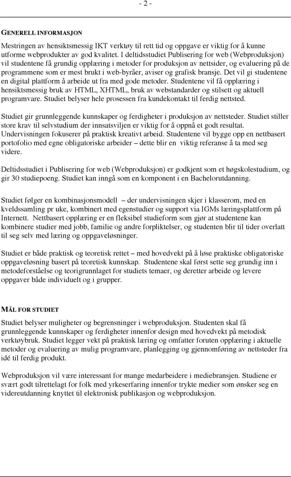 og grafisk bransje. Det vil gi studentene en digital plattform å arbeide ut fra med gode metoder.