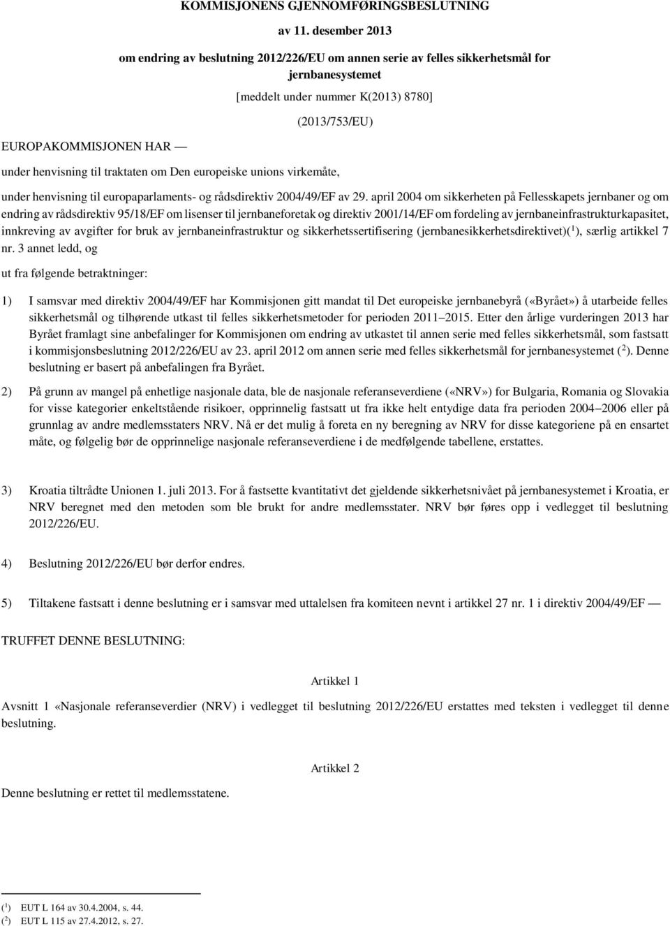 europeiske unions virkemåte, under henvisning til europaparlaments- og rådsdirektiv 2004/49/EF av 29.