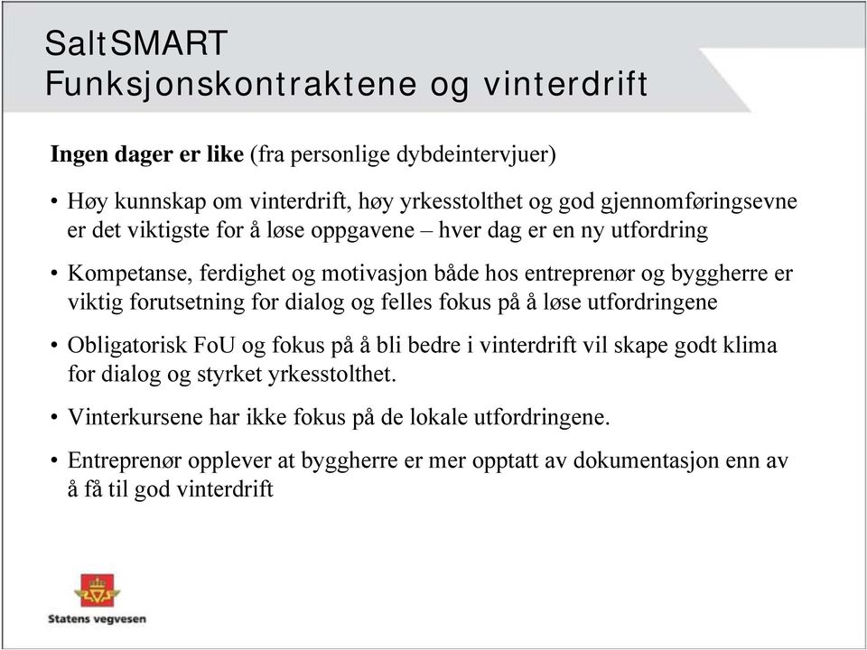 viktig forutsetning for dialog og felles fokus på å løse utfordringene Obligatorisk FoU og fokus på å bli bedre i vinterdrift vil skape godt klima for dialog og