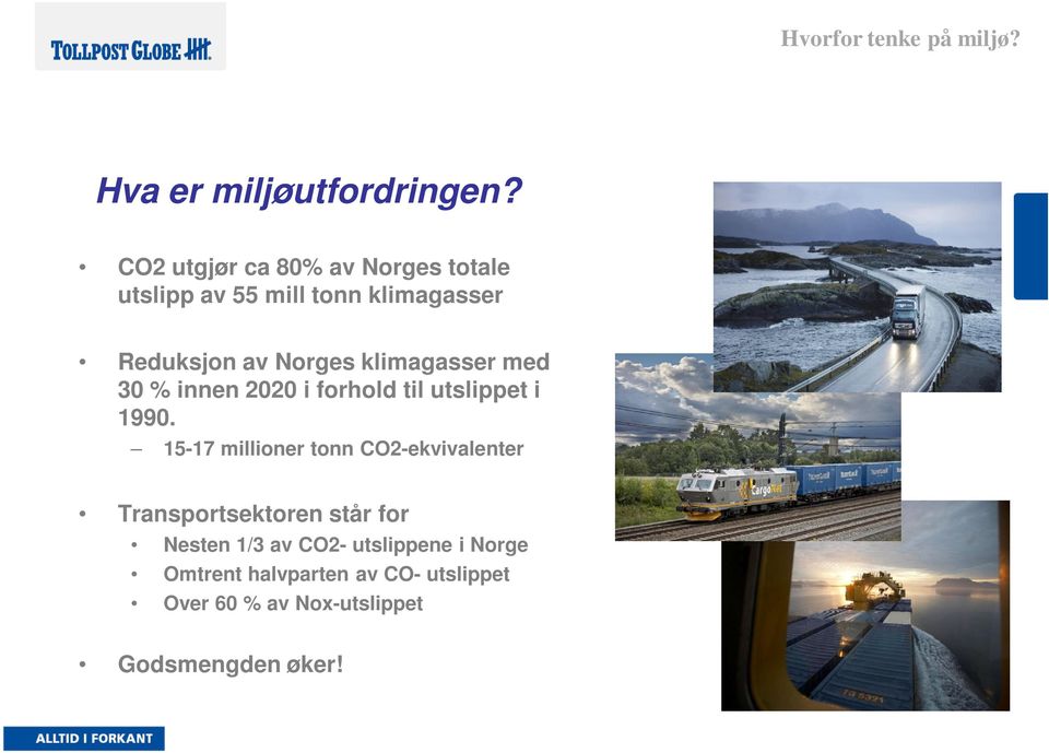 klimagasser med 30 % innen 2020 i forhold til utslippet i 1990.