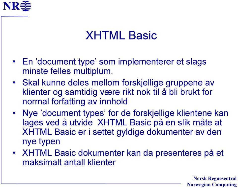 forfatting av innhold Nye document types for de forskjellige klientene kan lages ved å utvide XHTML Basic på en