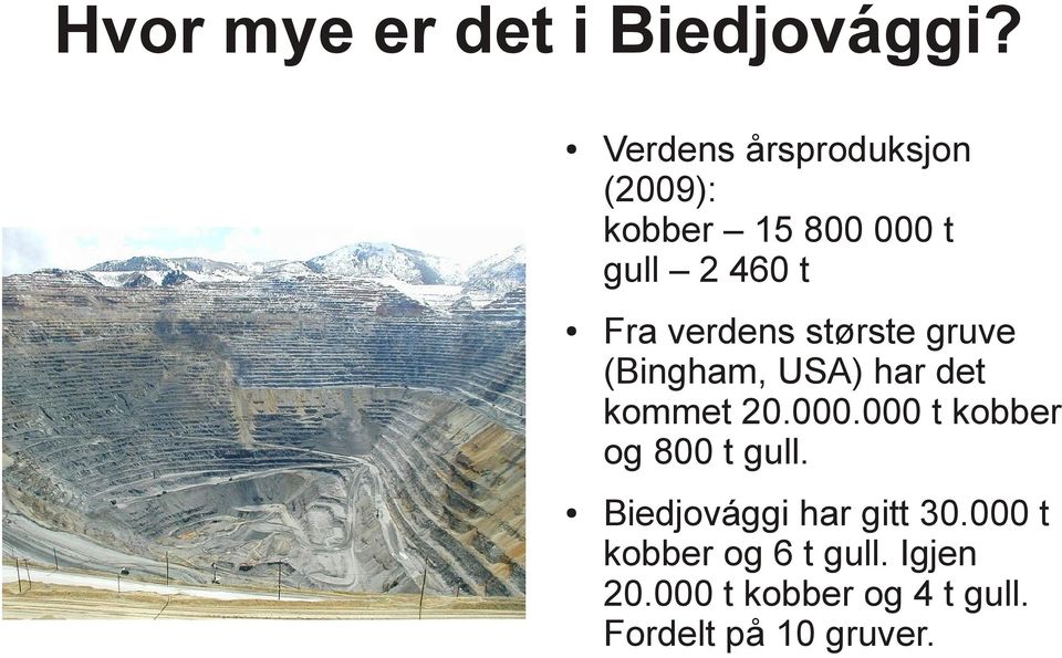 verdens største gruve (Bingham, USA) har det kommet 20.000.