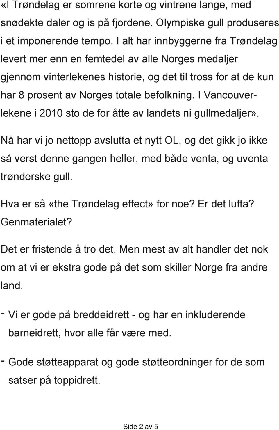 I Vancouverlekene i 2010 sto de for åtte av landets ni gullmedaljer».