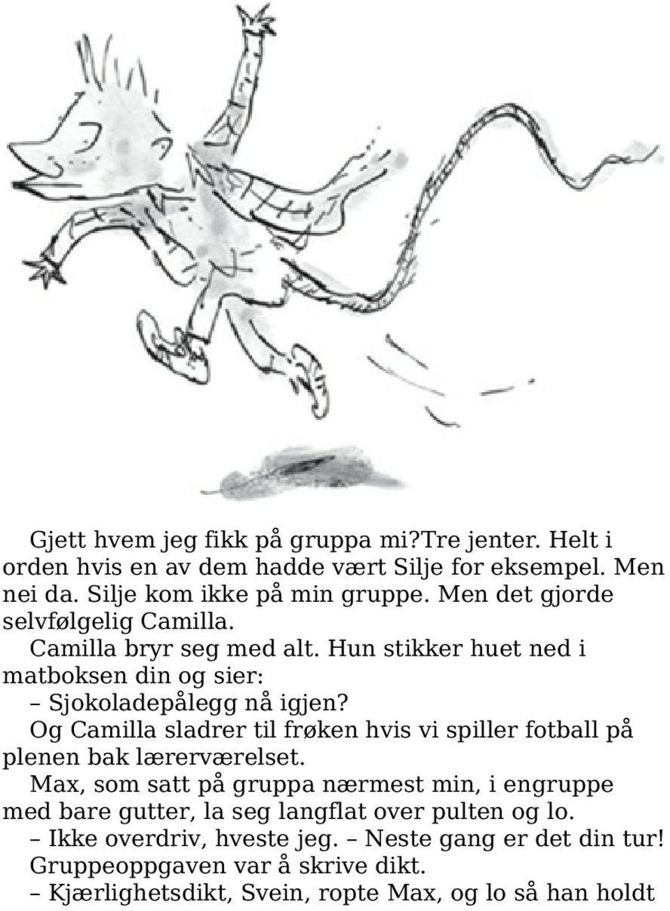 Og Camilla sladrer til frøken hvis vi spiller fotball på plenen bak lærerværelset.