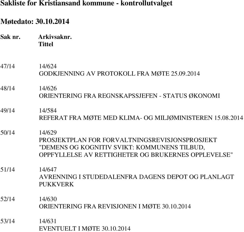 2014 50/14 14/629 PROSJEKTPLAN FOR FORVALTNINGSREVISJONSPROSJEKT "DEMENS OG KOGNITIV SVIKT: KOMMUNENS TILBUD, OPPFYLLELSE AV RETTIGHETER OG BRUKERNES