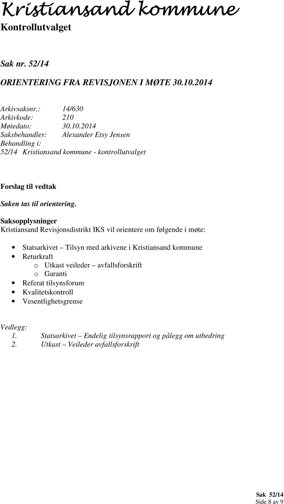 Kristiansand Revisjonsdistrikt IKS vil orientere om følgende i møte: Statsarkivet Tilsyn med arkivene i Kristiansand kommune