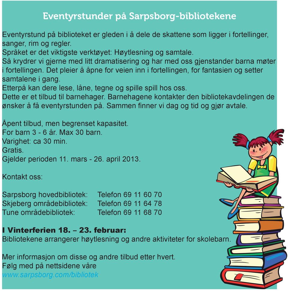 Det pleier å åpne for veien inn i fortellingen, for fantasien og setter samtalene i gang. Etterpå kan dere lese, låne, tegne og spille spill hos oss. Dette er et tilbud til barnehager.