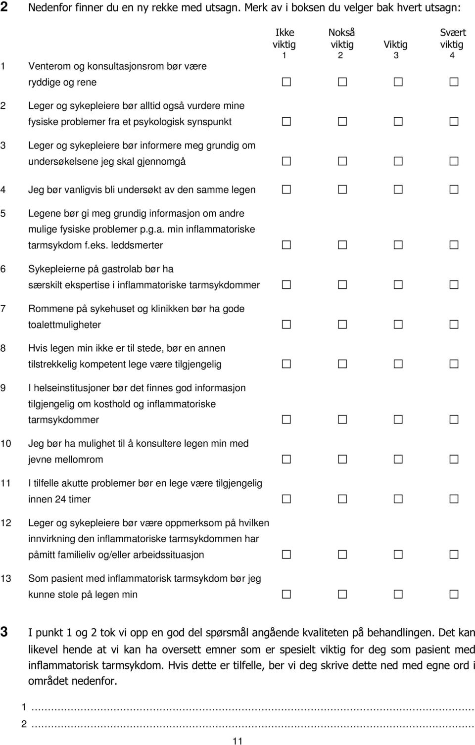 samme legen 5 Legene bør gi meg grundig informasjon om andre mulige fysiske problemer p.g.a. min inflammatoriske tarmsykdom f.eks.