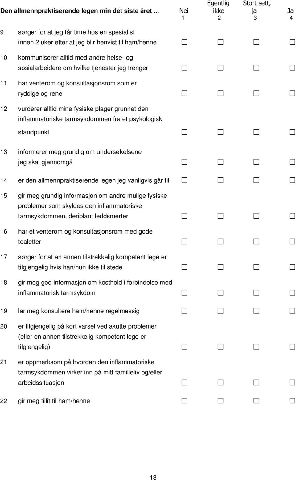 jeg trenger 11 har venterom og konsultasjonsrom som er ryddige og rene 12 vurderer alltid mine fysiske plager grunnet den inflammatoriske tarmsykdommen fra et psykologisk standpunkt 13 informerer meg