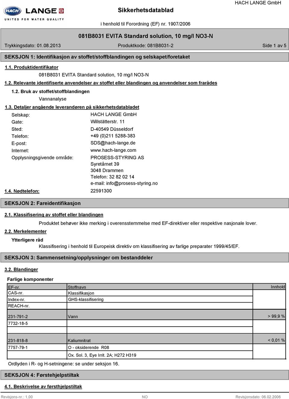 Detaljer angående leverandøren på sikkerhetsdatabladet Selskap: Gate: Willstätterstr. 11 Sted: D-40549 Düsseldorf Telefon: +49 (0)211 5288-383 E-post: Internet: SDS@hach-lange.