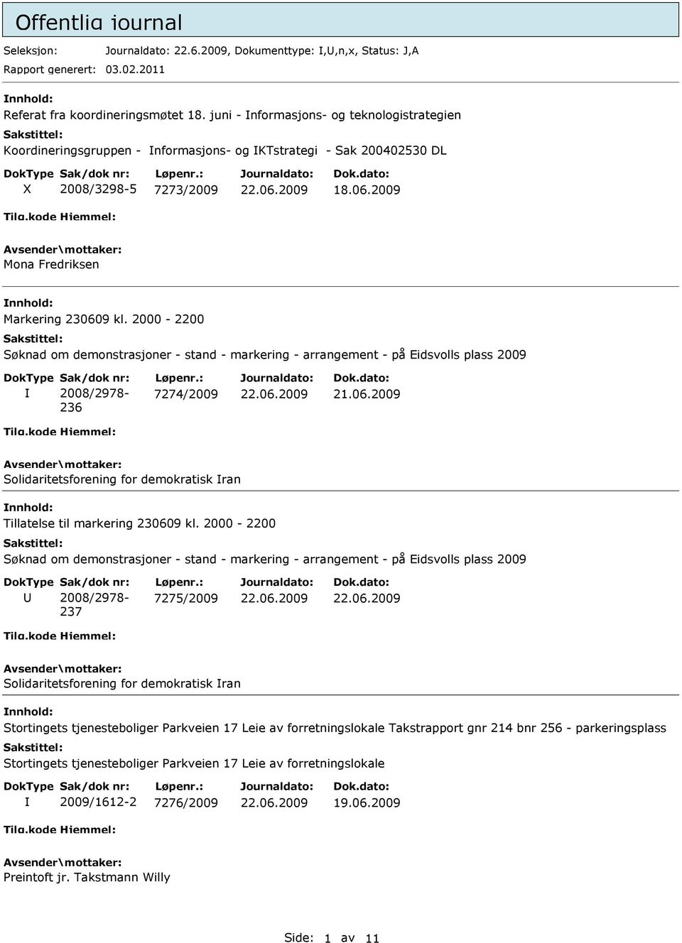 2000-2200 Søknad om demonstrasjoner - stand - markering - arrangement - på Eidsvolls plass 2009 2008/2978-236 7274/2009 21.06.