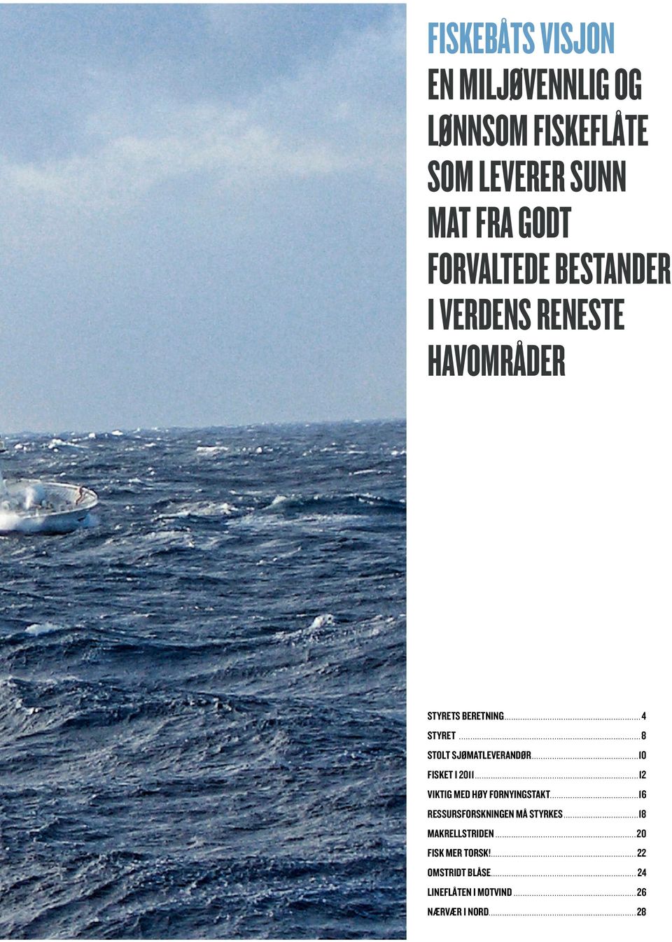 .. 10 FISKET I 2011...12 VIKTIG MED HØY FORNYINGSTAKT.... 16 RESSURSFORSKNINGEN MÅ STYRKES.