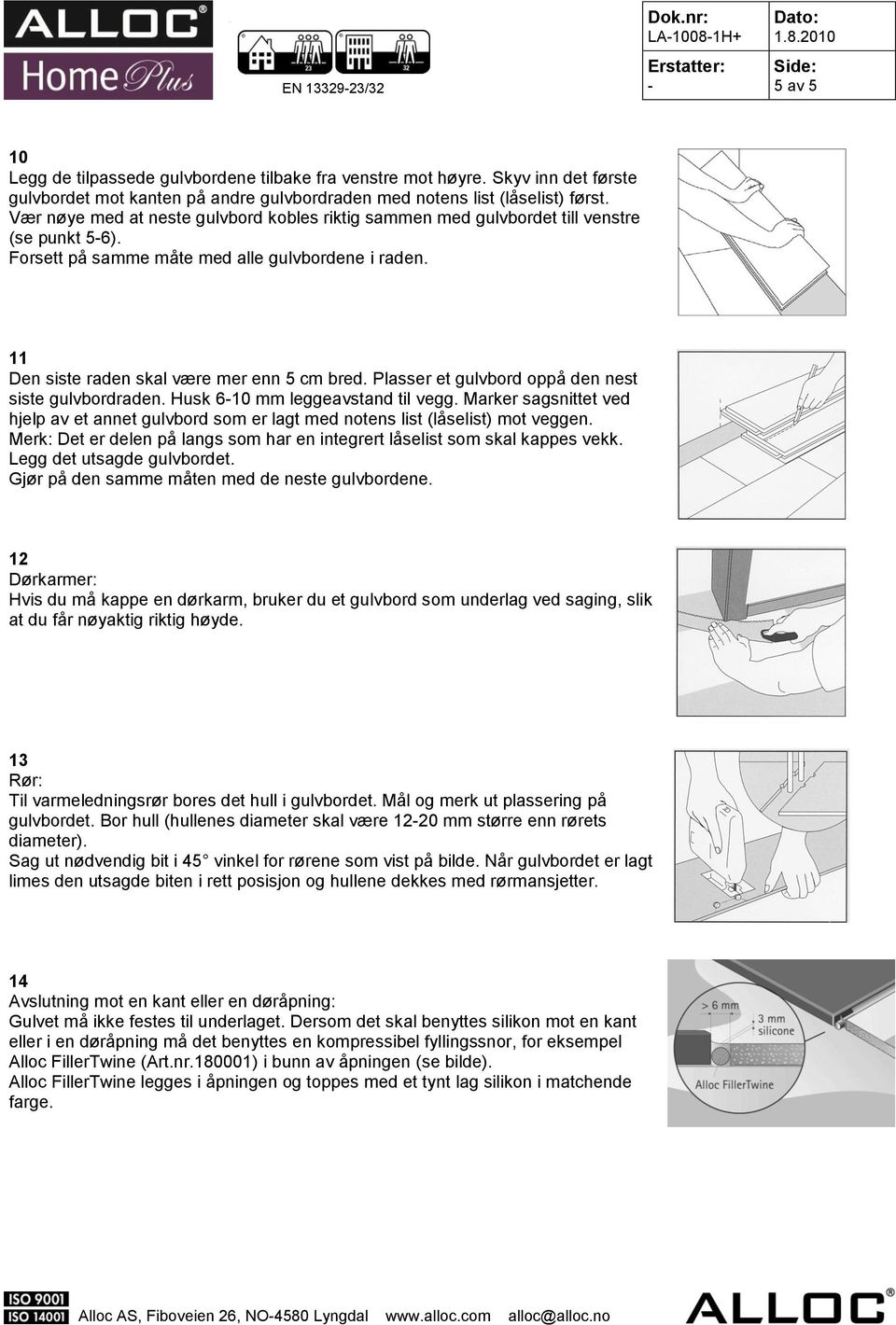 Plasser et gulvbord oppå den nest siste gulvbordraden. Husk 610 mm leggeavstand til vegg. Marker sagsnittet ved hjelp av et annet gulvbord som er lagt med notens list (låselist) mot veggen.