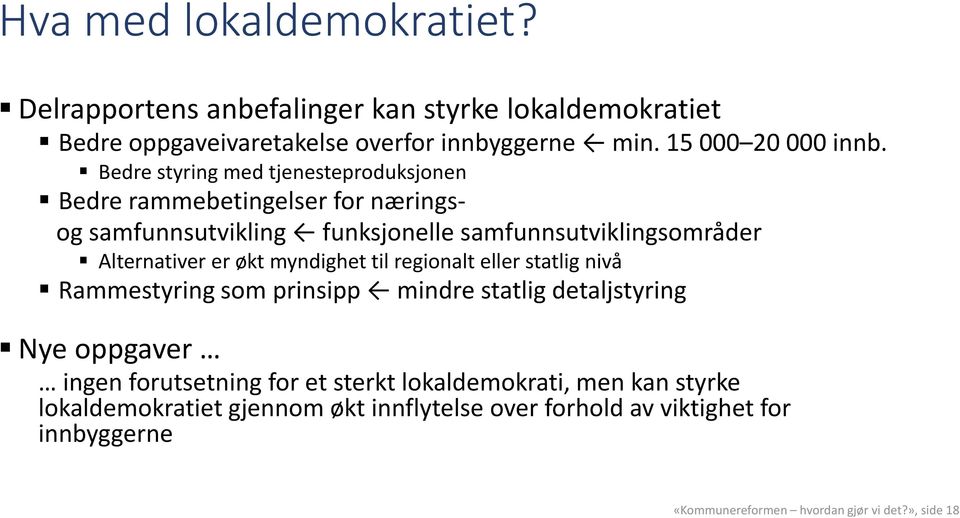 myndighet til regionalt eller statlig nivå Rammestyring som prinsipp mindre statlig detaljstyring Nye oppgaver ingen forutsetning for et sterkt